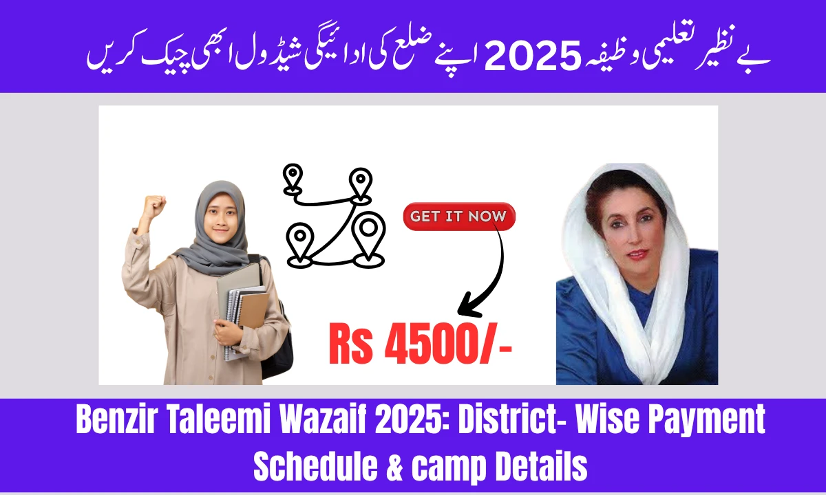 Benazir Taleemi Wazaif 2025: District-Wise Payment Schedule & Camp Details